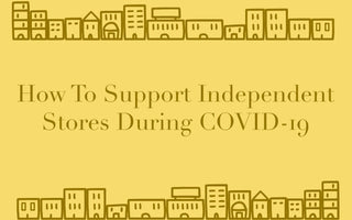 LIFESTYLE | HOW TO SUPPORT INDEPENDENT STORES DURING COVID-19