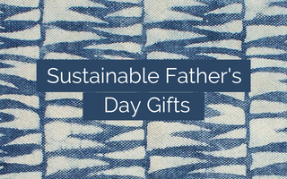 Ethical & Sustainable Father's Day Gift Guide