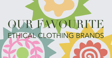 SUSTAINABILITY | OUR FAVOURITE ETHICAL CLOTHING BRANDS